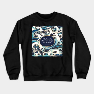 Enlightenment is when a wave realizes it is the ocean. Thich Nhat Hanh Crewneck Sweatshirt